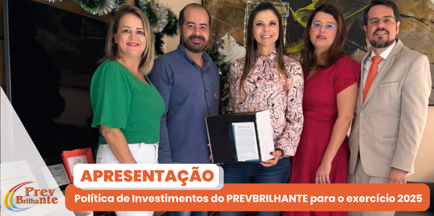 Apresentação da Política de Investimentos do PREVBRILHANTE para o exercício 2025